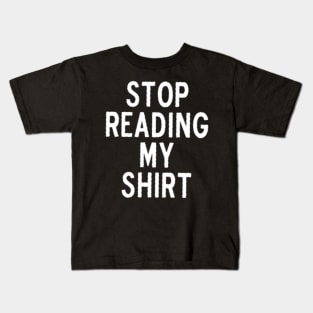 stop reading my shirt white Kids T-Shirt